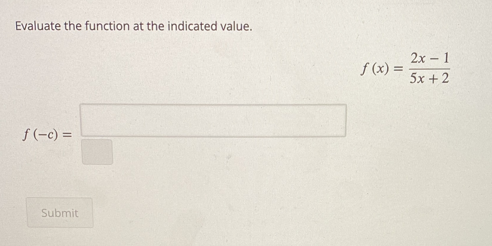 Evaluate the function at the indicated value. 2x - 1 f