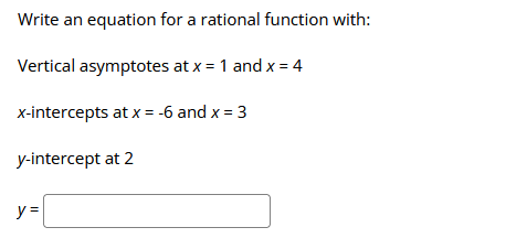  Write an equation for a rational function with: Vertical asymptotes at