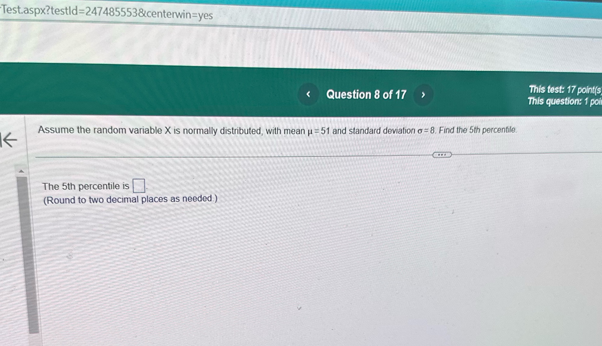 < Question 8 of 17 Assume the random variable X is normally