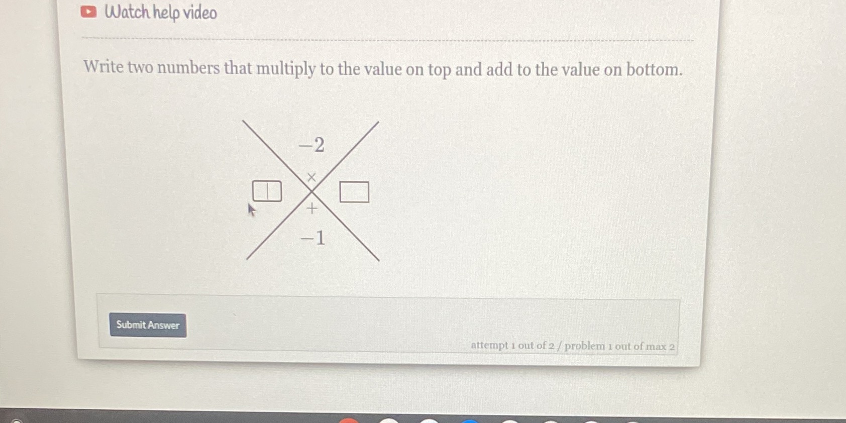 write two numbers that multiply to the value on top and add
