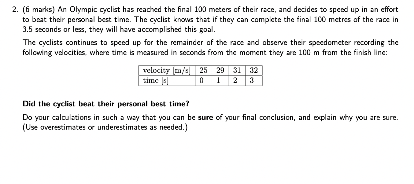 2. (6 marks) An Olympic cyclist has reached the final 100