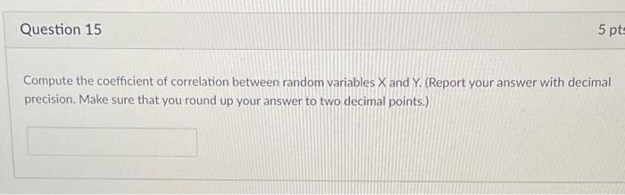  Question 15 5 pt Compute the coefficient of correlation between random