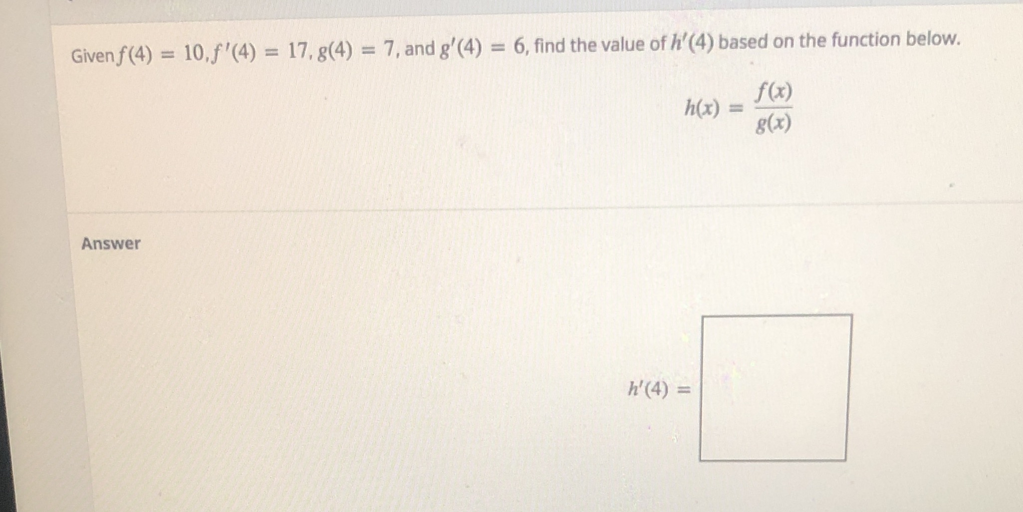  Given f (4) = 10,f'(4) = 17, 8(4) = 7, and