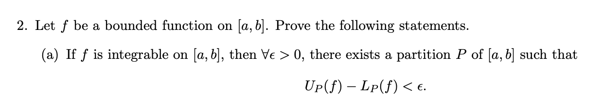 the following statements. (a) If f is integrable on [0,, b], then