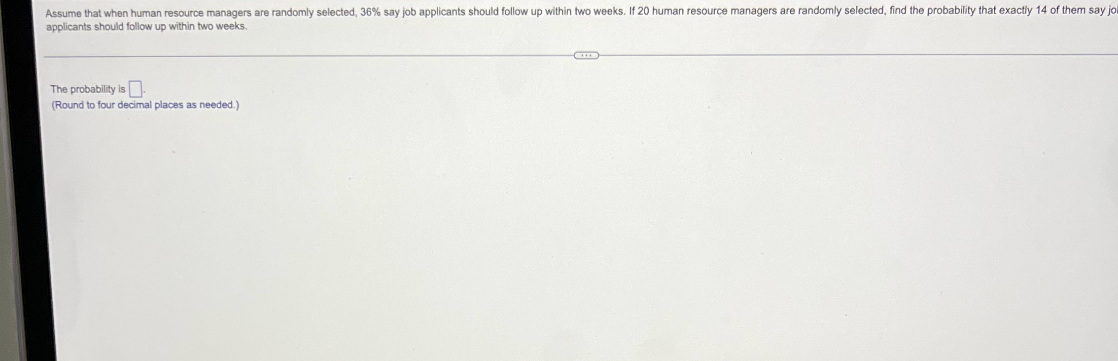  Assume that when human resource managers are randomly selected, 36% say