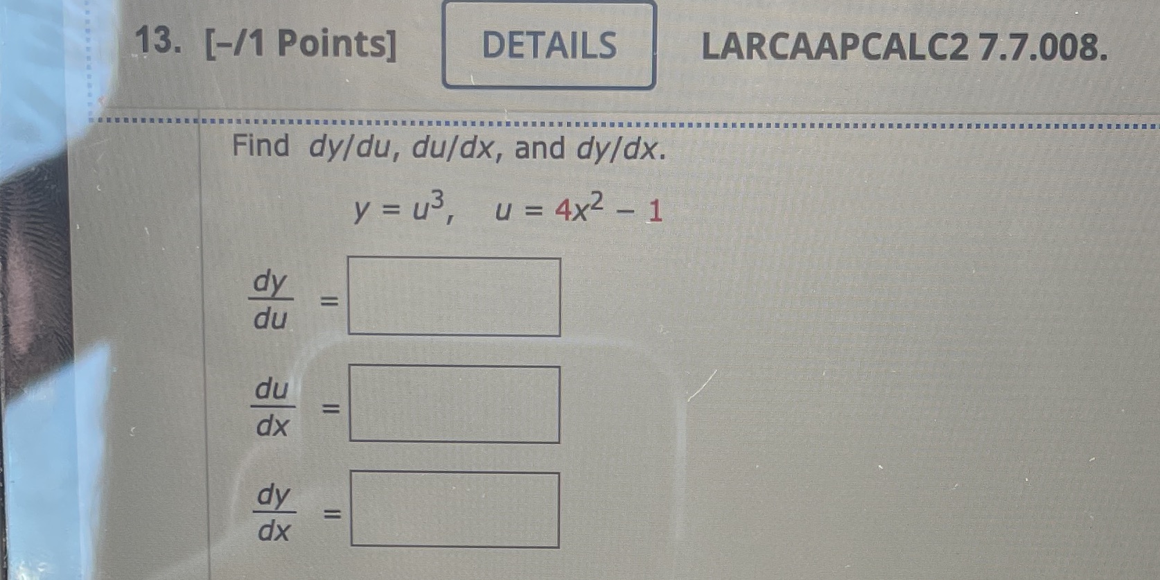 13. [-11 Points] DETAILS LARCAAPCALC2 7.7.008. Find dy/du, du/dx, and dy/dx. du