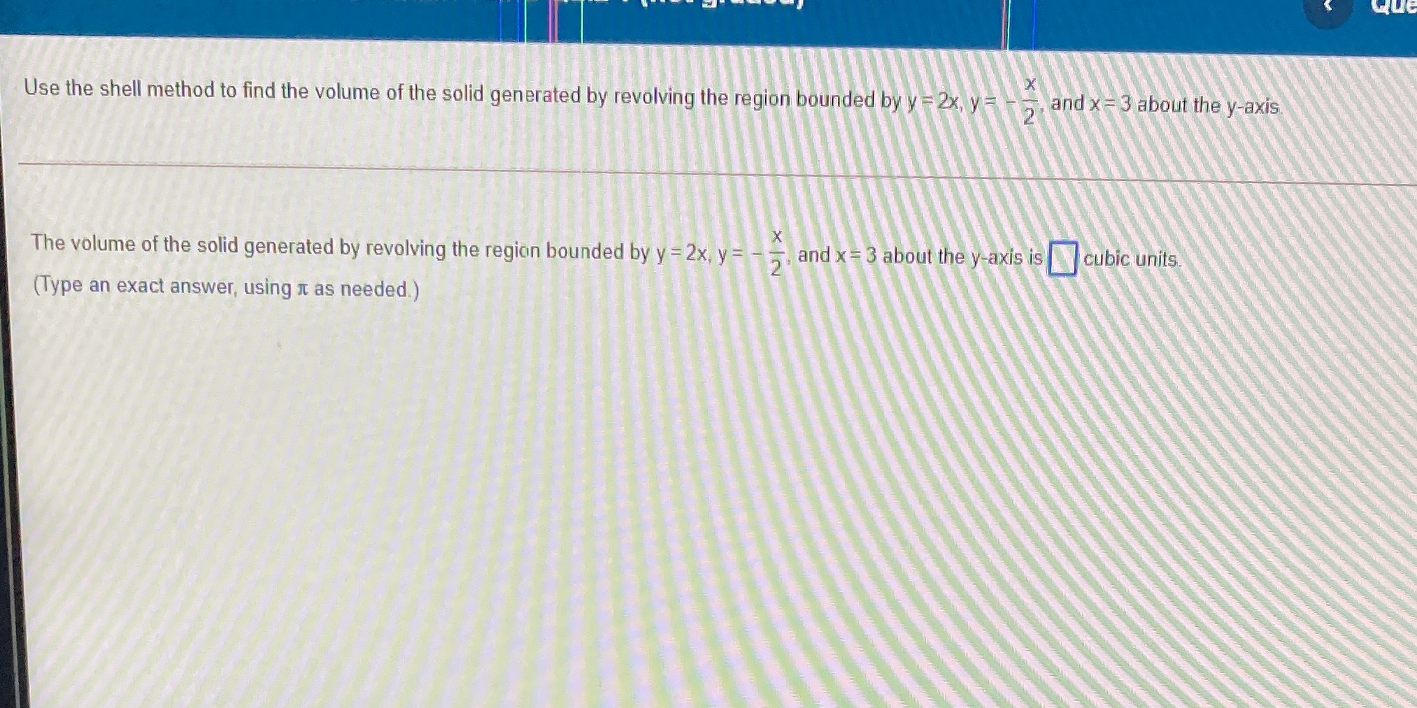 Only answer Que Use the shell method to find the volume of