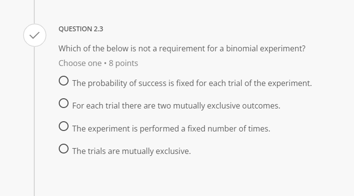 of success is fixed for each trial of the experiment. O For