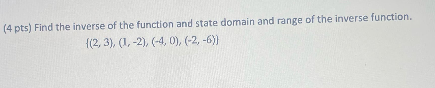 Help with the following question as needing help finding the inverse of