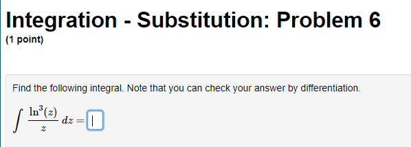 dzIntegration - Substitution: Problem 9 (1 point) Evaluate the indefinite integral. T2