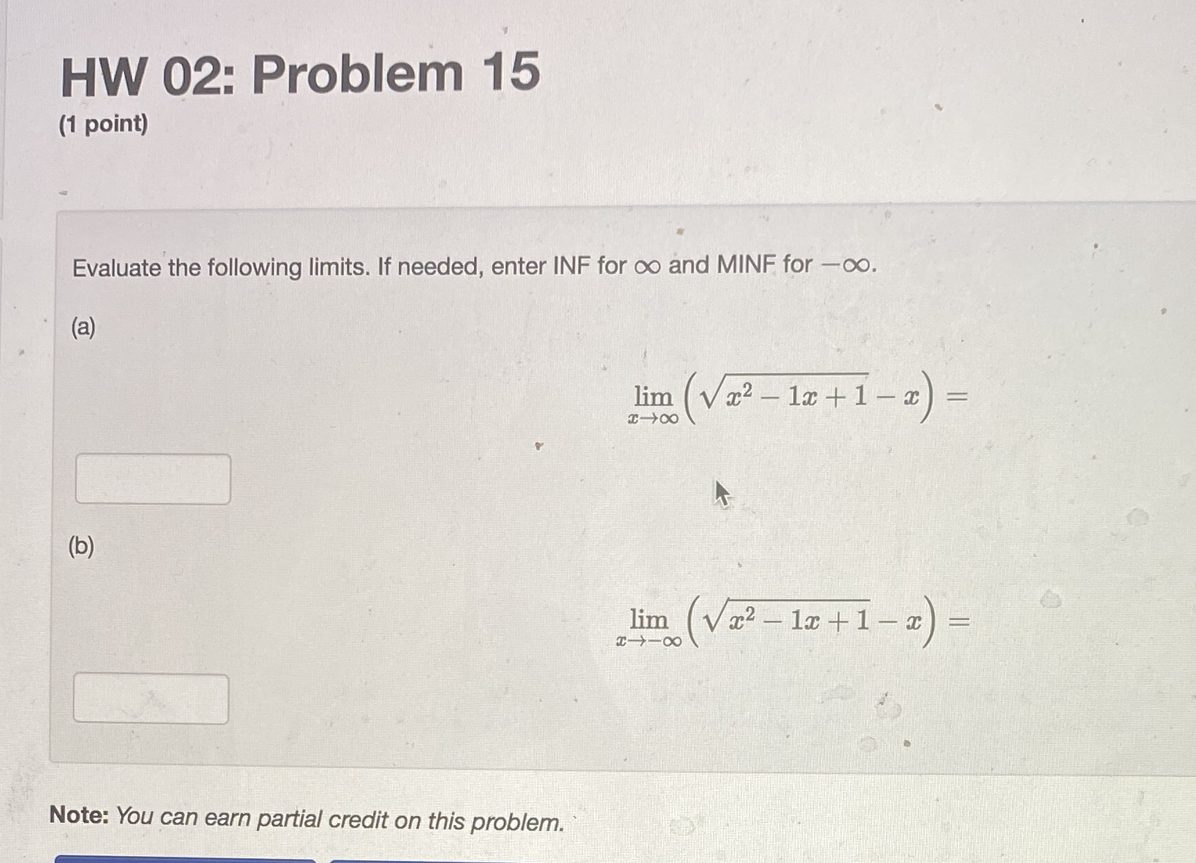 HW 02: Problem 15 (1 point) Evaluate the following limits. If