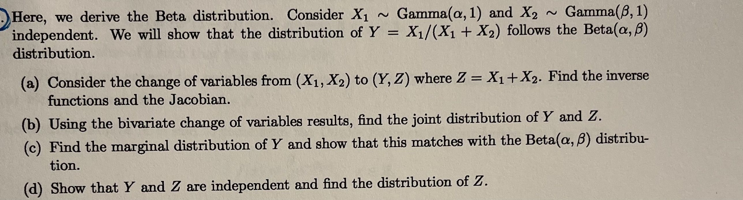  .Here, we derive the Beta distribution. Consider X1 ~ Gamma(a, 1)