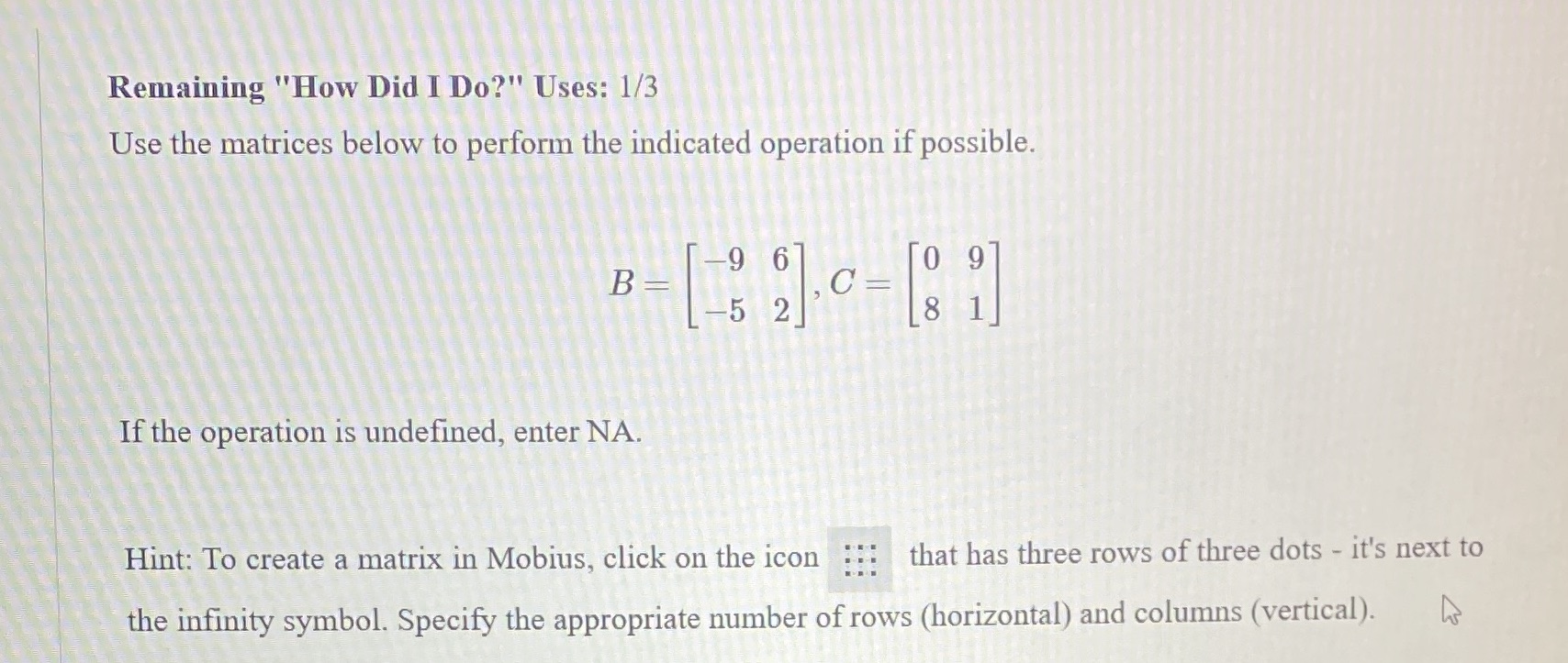  Remaining "How Did I Do?" Uses: 1/3 Use the matrices below