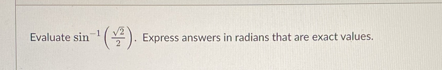 Express answers in radians that are exact values. Evaluate sin