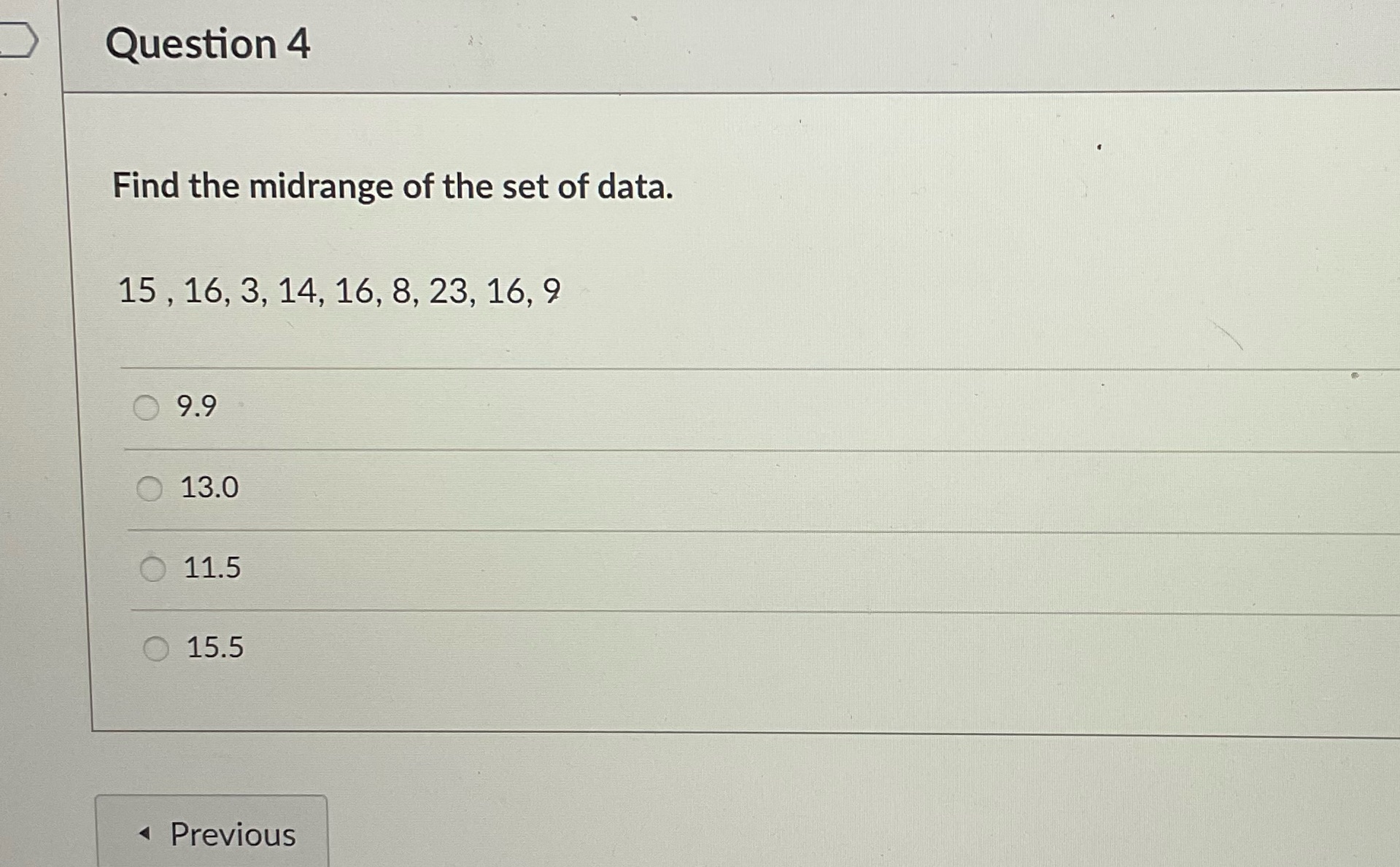 Question 4 Find the midrange of the set of data. 15 ,