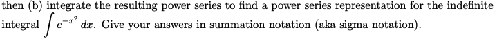 find a power series representation for e-then (b) integrate the resulting power