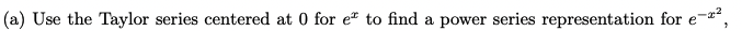 series to find a power series representation for the indefinite integral edx.