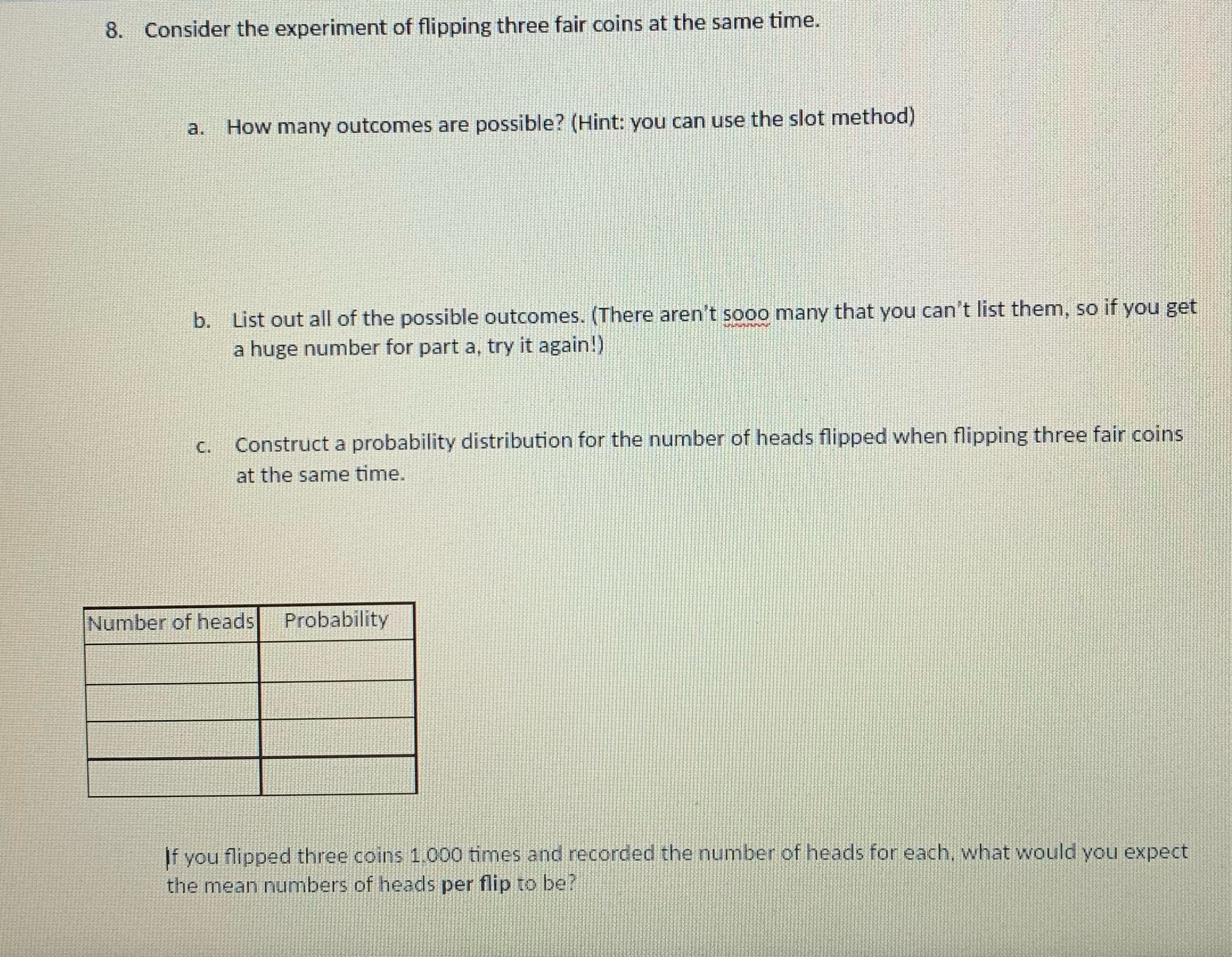 8. Consider the experiment of flipping three fair coins at the same