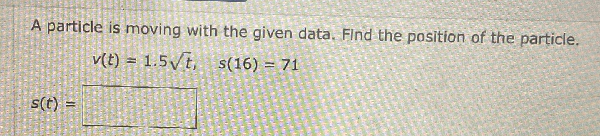 A particle is moving with the given data. Find the position
