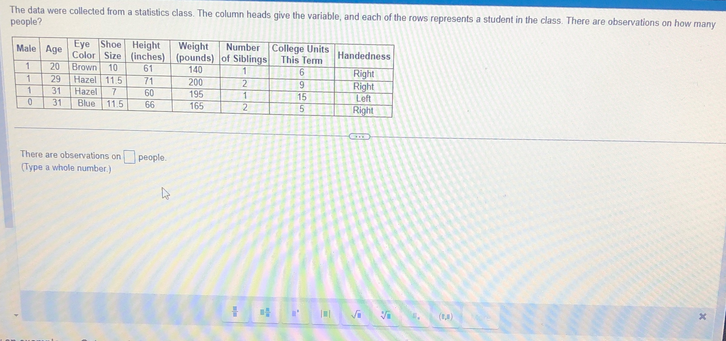 The data were collected from a statistics class. The column heads