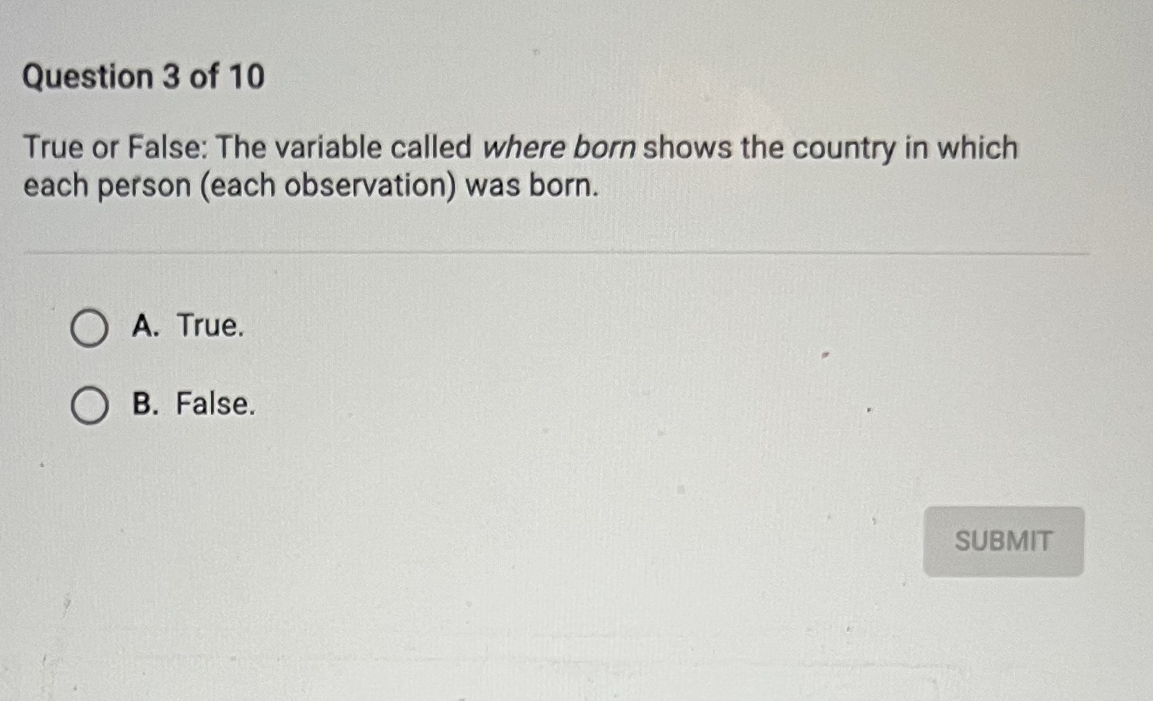 A. True. O B. False. SUBMITMonth of Birth Where No Born Sib