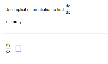 dy use implicit differentiation to find dx x=tan y dy dx