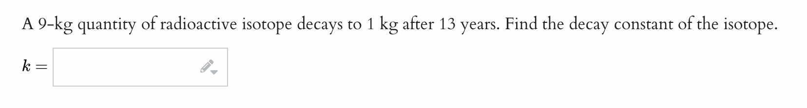 decays to 1 kg after 13 years. Find the decay constant of