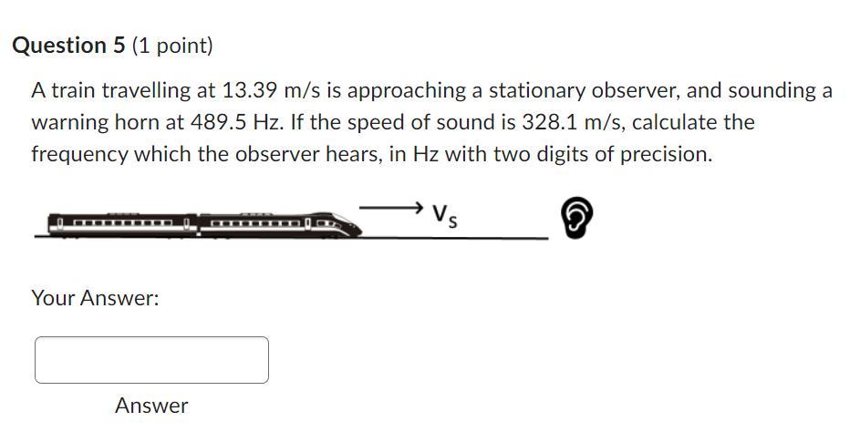 Please answer this Physics question. Question 5 (1 point) A train travelling
