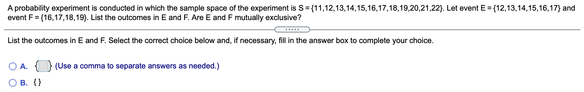 the experiment is S ={11,12,13,14,15,16,17,18,19,20,21,22}. Let event E = {12,13,14,15,16,17} and event