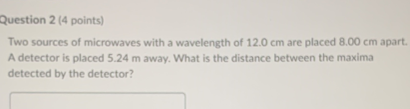NEED DONE ASAP PLEASE Question 2 (4 points) Two sources of microwaves
