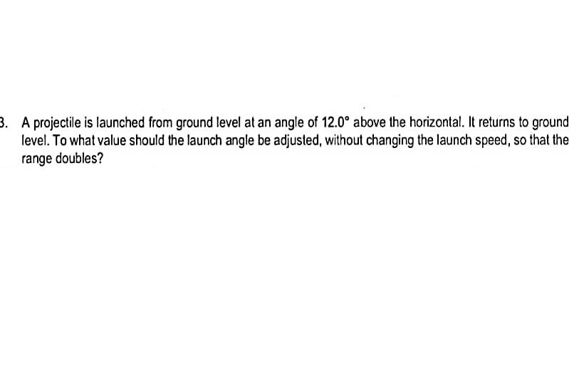 A projectile is launched from ground level at an angle of