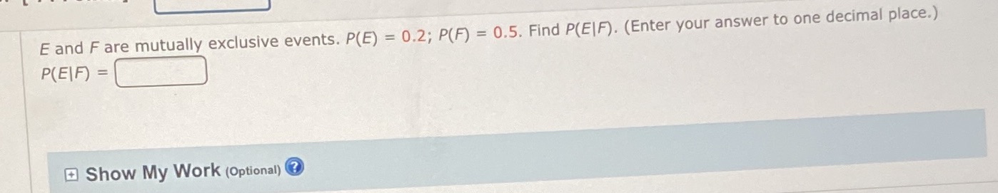 Help E and F are mutually exclusive events. P(E) = 0.2; P(F)
