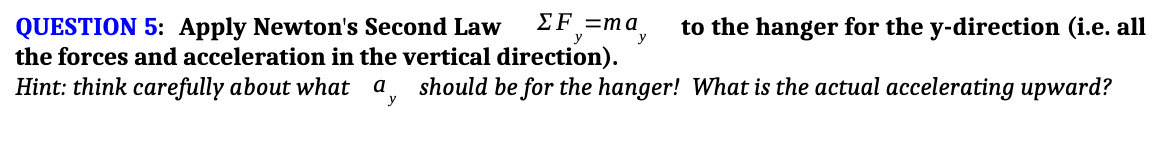 QUESTION 5: Apply Newton's Second Law 5134f"? 0}, to the hanger