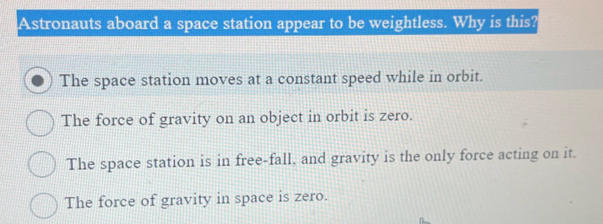  Astronauts aboard a space station appear to be weightless. Why is