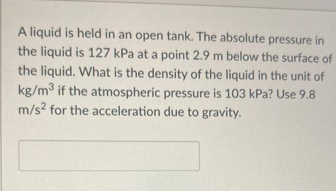 A liquid is held in an open tank. The absolute pressure