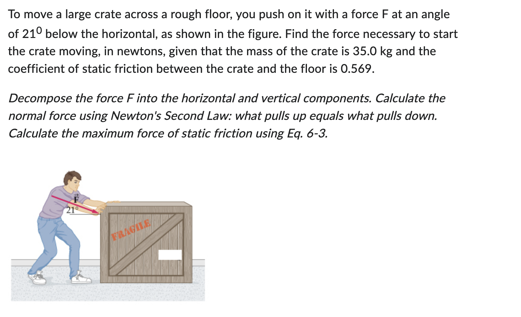  To move a large crate across a rough floor, you push
