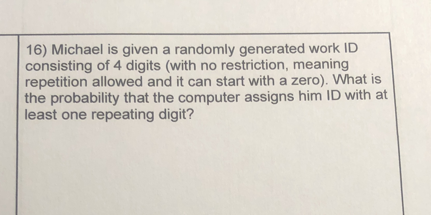 4 digits (with no restriction, meaning repetition allowed and it can start
