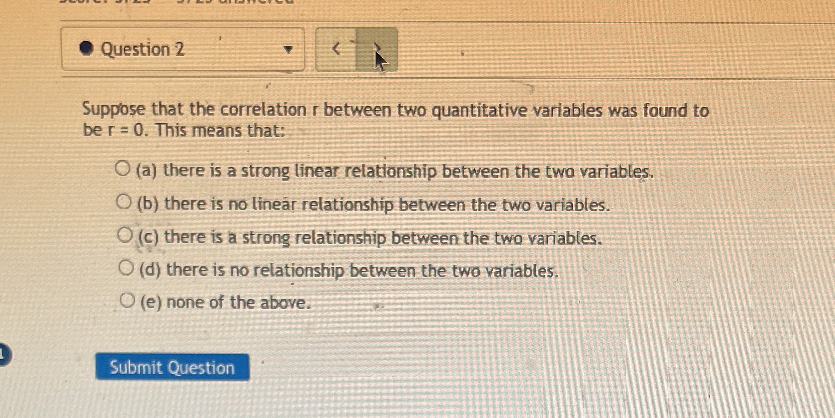 Question 2 Suppose that the correlation r between two quantitative variables