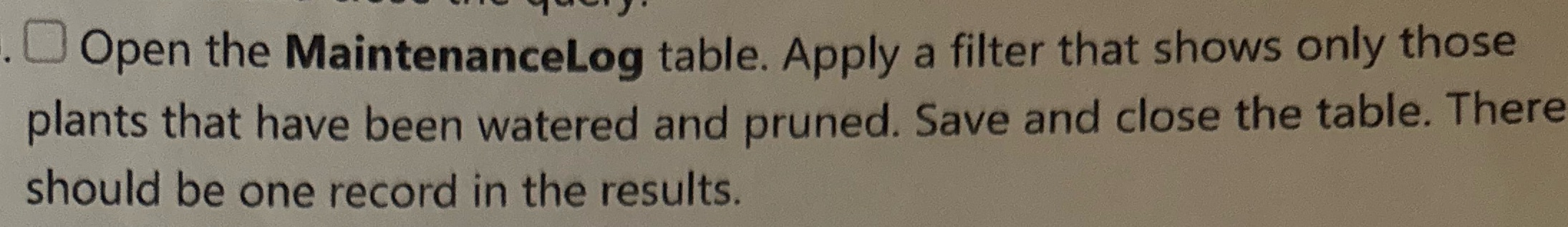 Can you explain thisstep by step O Open the MaintenanceLog table. Apply