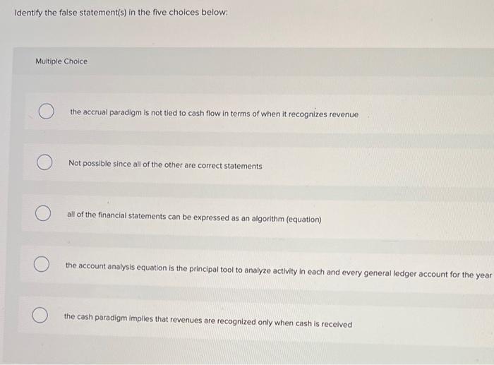  Identify the false statement(s) in the five choices below: Multiple Choice
