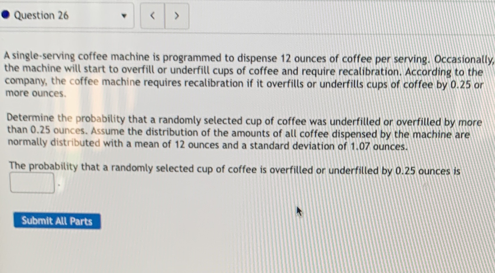 Question 26 A single-serving coffee machine is programmed to dispense 12 ounces