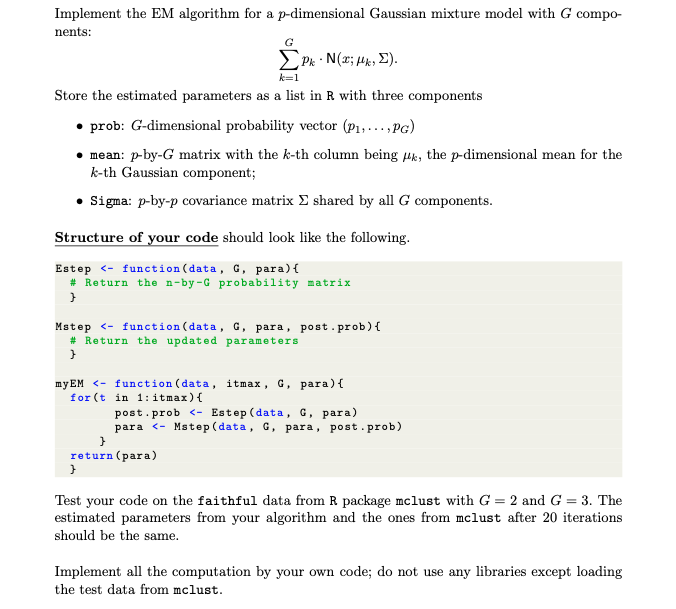 Implement the EM algorithm for ap-dimensional Gaussian mixture model withGcompo-nents:GpkN(x;k,).k=1 Store the