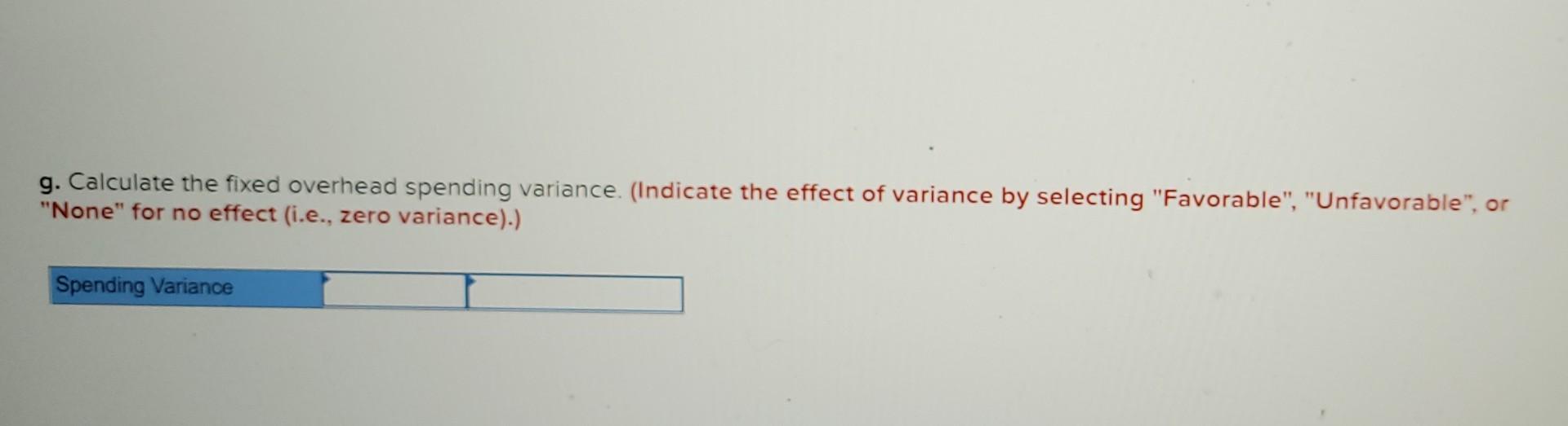 variance. (Indicate the effect of variance by selecting "Favorable", "Unfavorable", or "None"