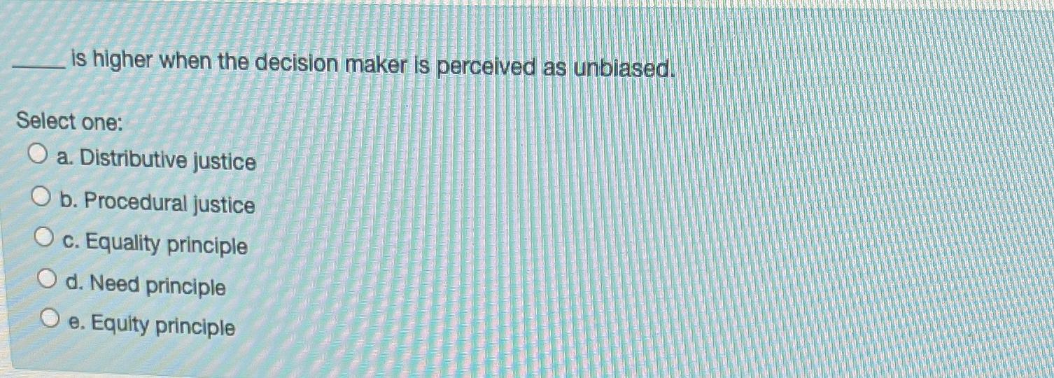 is higher when the decision maker is perceived as unbiased. Select