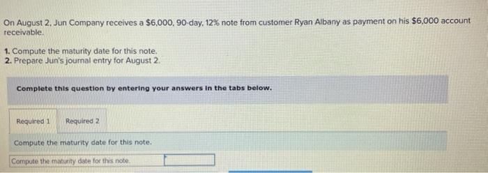 $6 , 000 account receivable. 1. Compute the maturity date for this