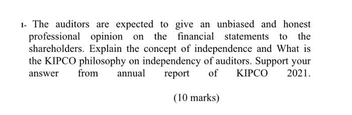  1- The auditors are expected to give an unbiased and honest