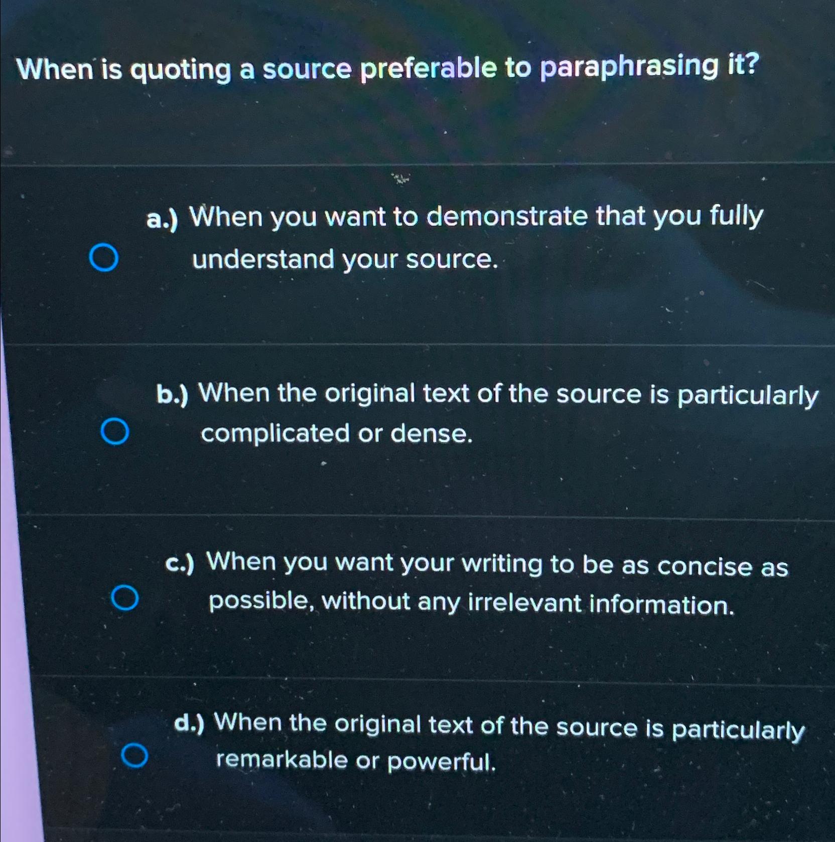 When is quoting a source preferable to paraphrasing it ? a