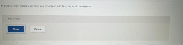 order would be irrelevant. True or Fase True False