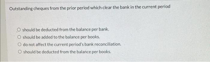 the current period O should be deducted from the balance per bank.