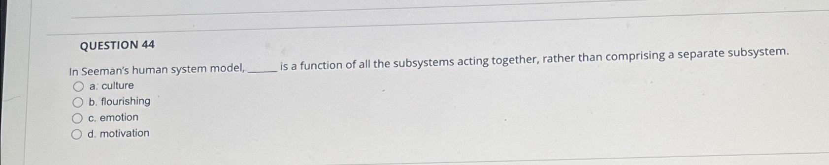 QUESTION 4 4 In Seeman's human system model, is a function